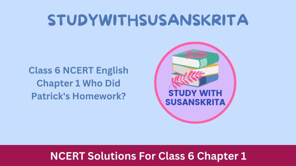 Class 6 NCERT English Chapter 1 Who Did Patrick's Homework